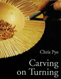 Carving on Turning by Chris Pye - Book