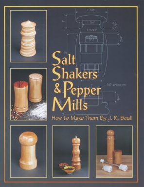 Salt Shakers & Pepper Mills - How to Make Them by J.R. Beall