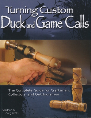 Turning Custom Duck and Game Calls by Ed Glenn and Greg Keats